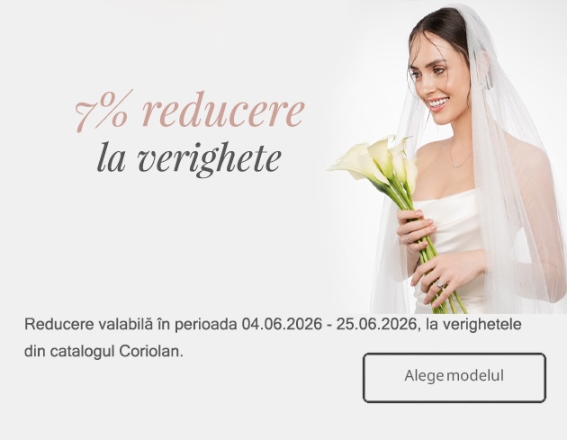 7% reducere la verighete. Reducere valabila in perioada 04.06.2026 - 25.06.2026, la verighetele din catalogul Coriolan. Alege modelul.